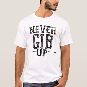 Never Gib Up!" - Humourous Typo Quote T-Shirt for
