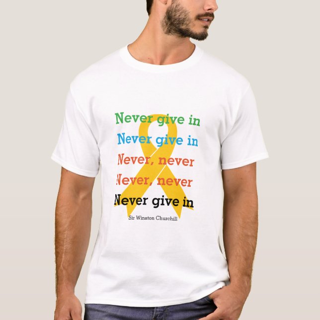 NEVER GIVE IN Churchill Quote SUICIDE PREVENTION T-Shirt (Front)
