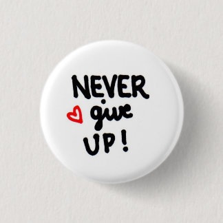 NEVER give up! 3 Cm Round Badge