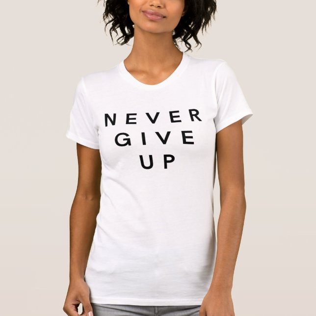 Never Give Up (3 Words Quotes) T-Shirt (Front)