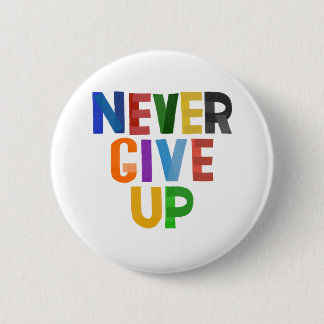 Never Give Up 6 Cm Round Badge