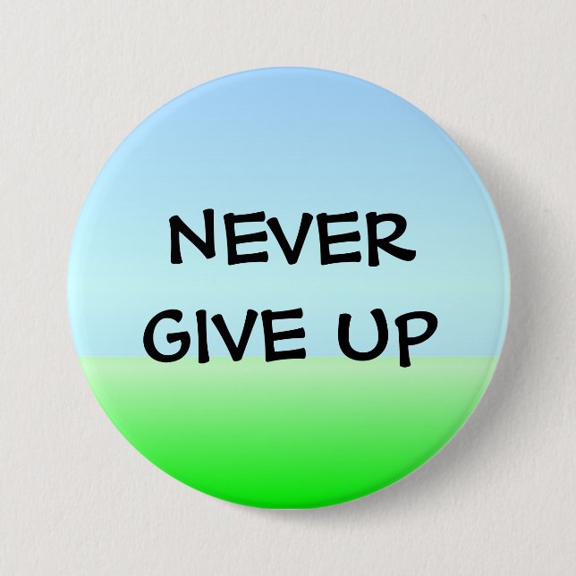 NEVER GIVE UP 7.5 CM ROUND BADGE (Front)