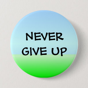 NEVER GIVE UP 7.5 CM ROUND BADGE