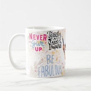 never give up, be fabulous coffee mug