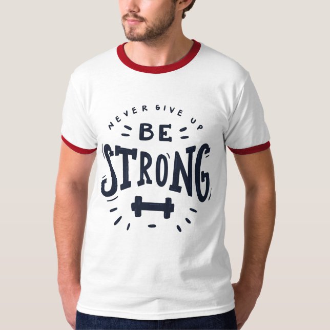 Never give up Be Strong T-Shirt (Front)