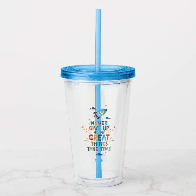 Never Give Up Because Great Things Take Time Acrylic Tumbler (Front)