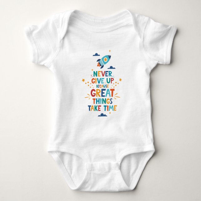 Never Give Up Because Great Things Take Time Baby Bodysuit (Front)