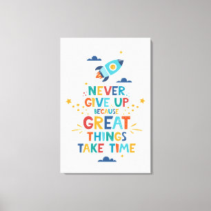 Never Give Up Because Great Things Take Time Canvas Print
