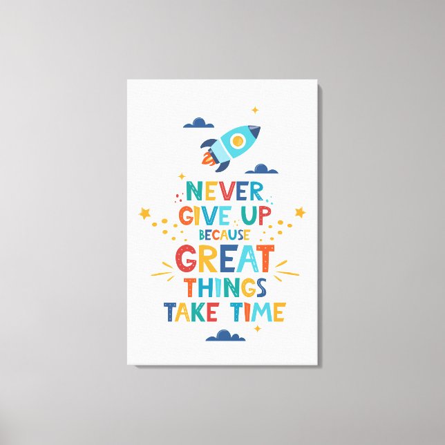 Never Give Up Because Great Things Take Time Canvas Print (Front)