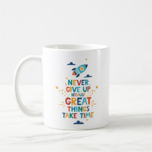 Never Give Up Because Great Things Take Time Coffee Mug