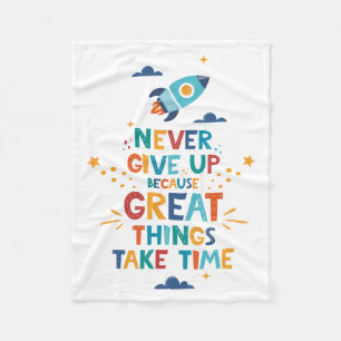 Never Give Up Because Great Things Take Time Fleece Blanket