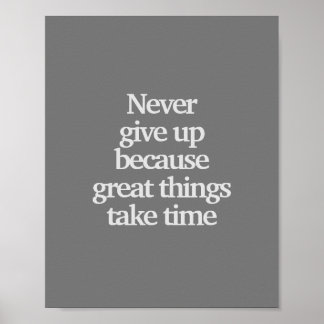 Never give up because great things take time poster