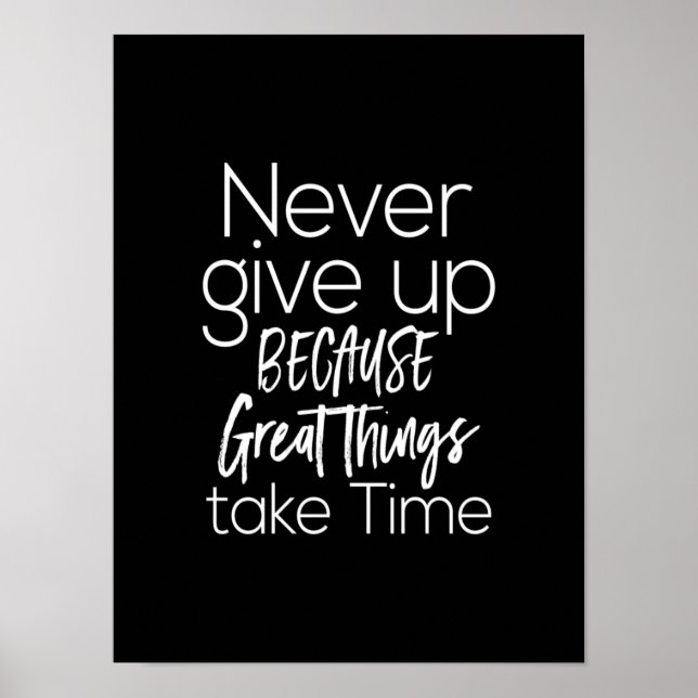 never give up because great things  take time poster (Front)