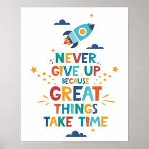 Never Give Up Because Great Things Take Time Poster