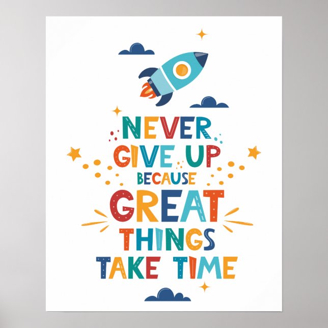 Never Give Up Because Great Things Take Time Poster (Front)