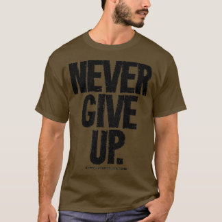 Never Give Up Black Text Ts amp Homewares T-Shirt