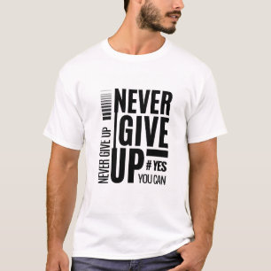 Never Give Up – Bold Motivational Quote  T-Shirt