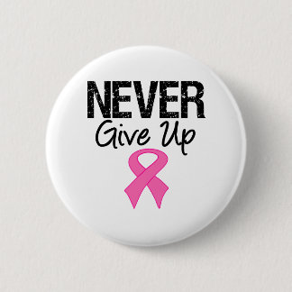 Never Give Up (Breast Cancer) 6 Cm Round Badge