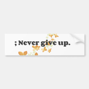 ; Never Give Up Bumper Sticker