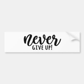 Never Give Up Bumper Sticker! Bumper Sticker