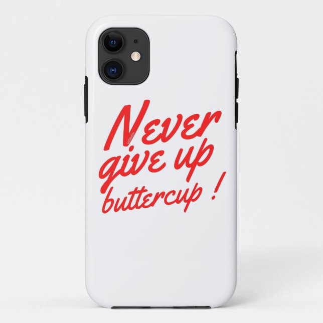 NEVER GIVE UP BUTTERCUP funny inspirational        Case-Mate iPhone Case (Back)