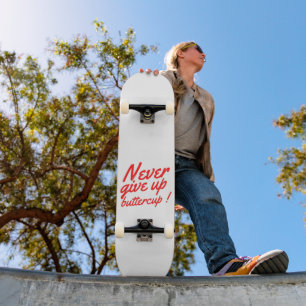 NEVER GIVE UP BUTTERCUP funny inspirational        Skateboard