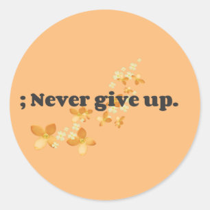 ; Never Give Up Classic Round Sticker