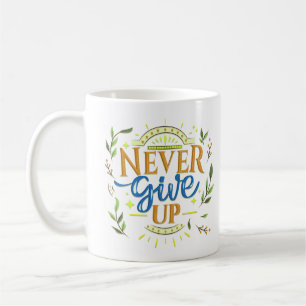 NEVER GIVE UP COFFEE MUG