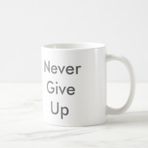 Never Give Up Coffee Mug