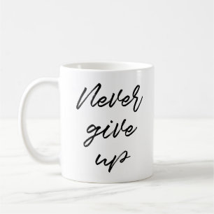Never give up coffee mug