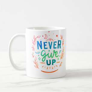 Never Give Up coffee/ Tea, beverage,gift item Coffee Mug