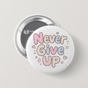 ‘Never Give Up’ cute, bubbly text on white 6 Cm Round Badge