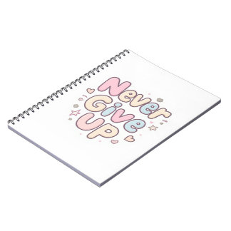 ‘Never Give Up’ cute, bubbly text on white Notebook