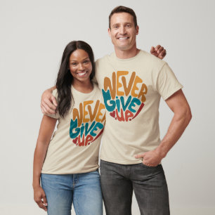 Never Give Up - Cute Motivational Message T-Shirt