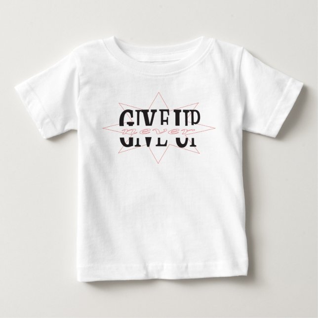 "Never Give Up" Design Baby T-Shirt (Front)