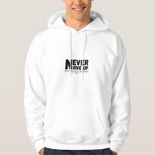 Never Give Up Everything Is Possible T-Shirt  Hoodie (Front)