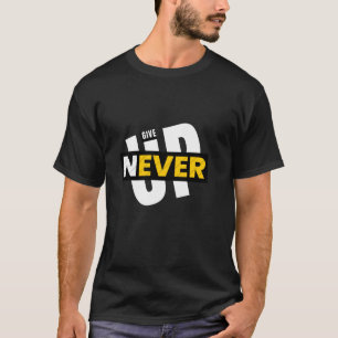 Never Give Up, Graduation Gift Workout Motivation  T-Shirt