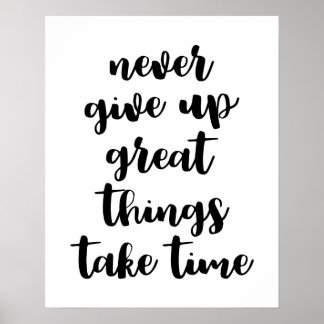 Never Give Up Great Things Take Time Poster
