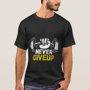 Never Give Up Gym T-Shirt for Men