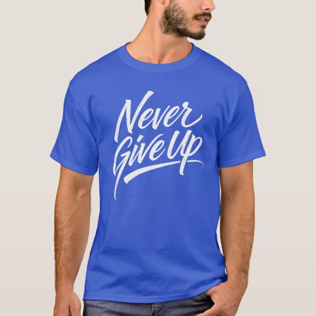 Never Give Up – Hand Lettered Calligraphy T-Shirt (Front)