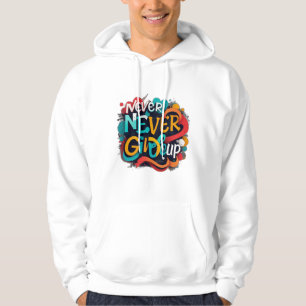 Never give up hoodie