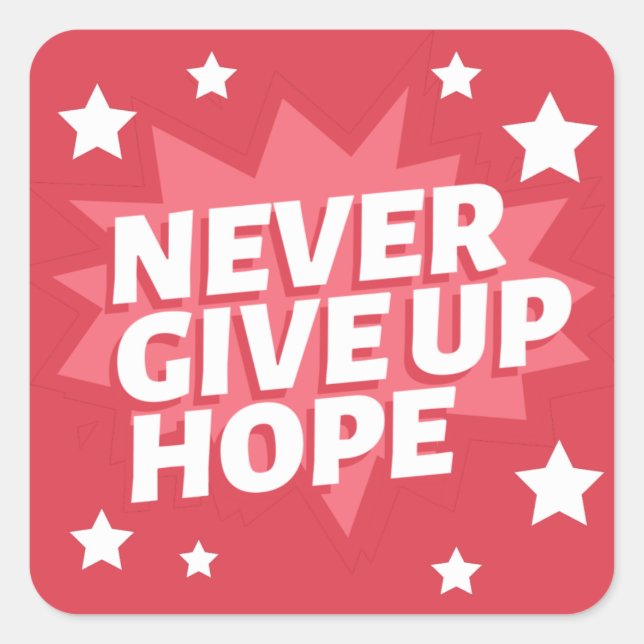 NEVER  GIVE UP  HOPE SQUARE STICKER (Front)