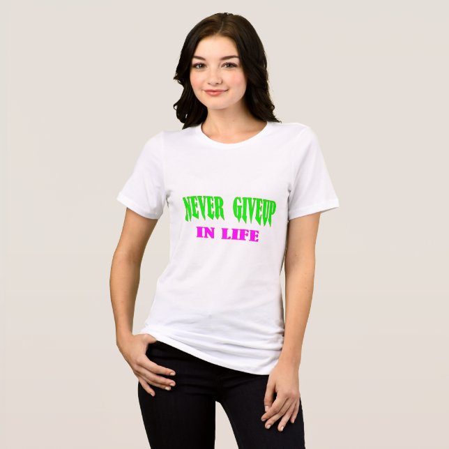 Never Give Up In Life Tri-Blend Shirt (Front Full)