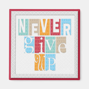 Never Give Up - Inspirational  Magnet