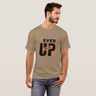 Never Give Up Inspirational Motivational Quote T-S T-Shirt