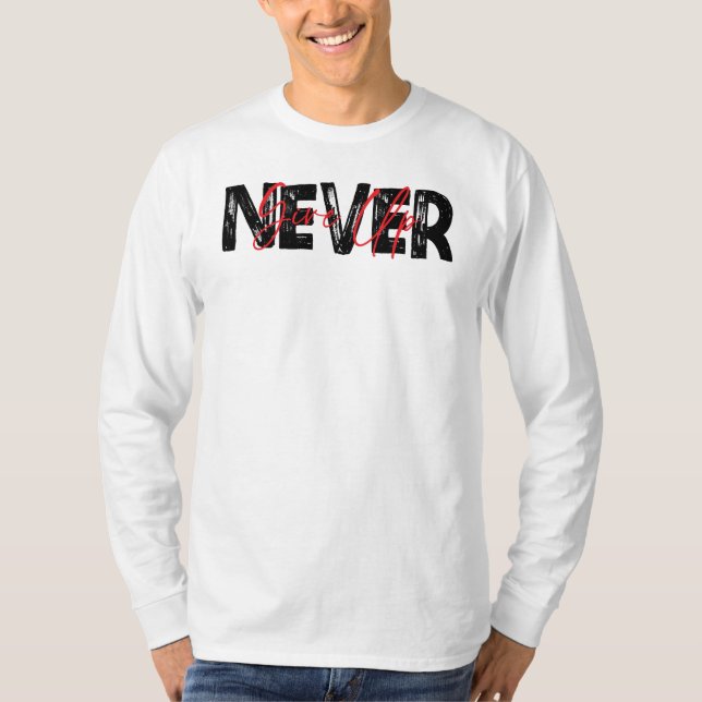 Never Give Up, Inspirational Quote T-Shirt (Front)