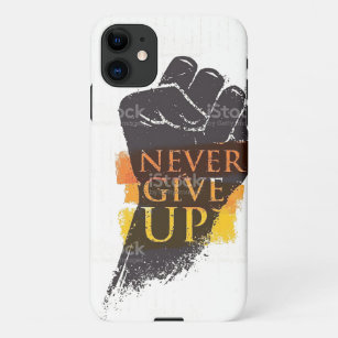 never give up iPhone 11 case
