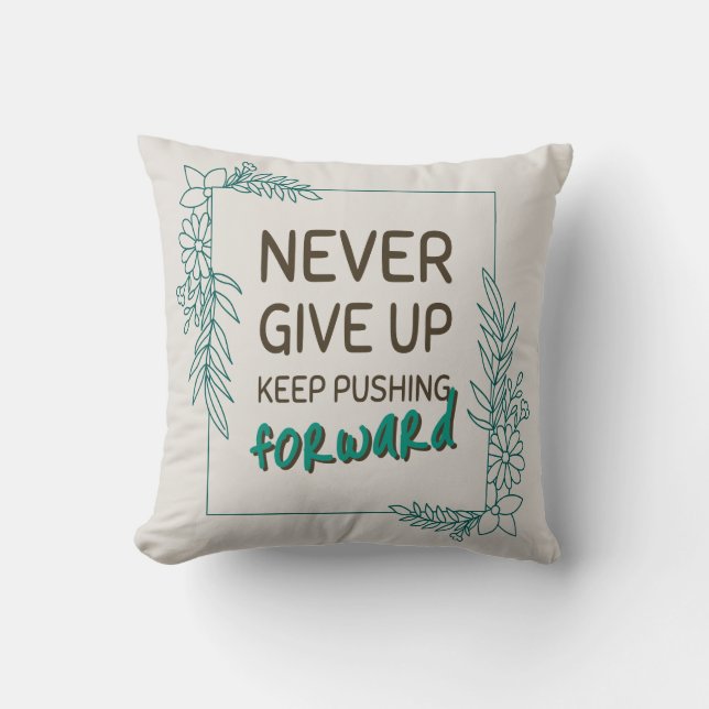 Never Give Up Keep Pushing Forward Positive Quote Cushion (Front)