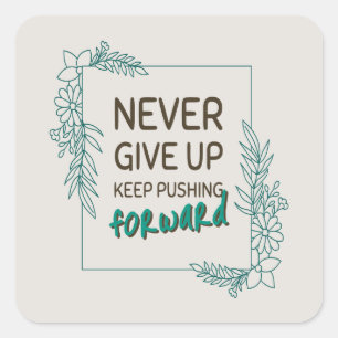 Never Give Up Keep Pushing Forward Positive Quote Square Sticker