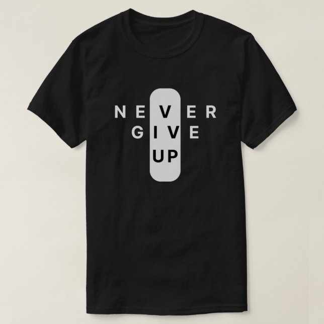 Never Give Up | Modern Minimalist Typography T-Shirt (Design Front)